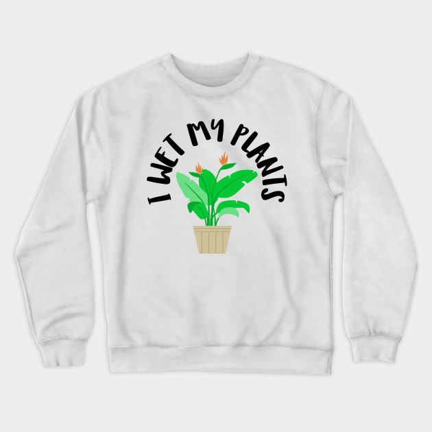 I wet my plants Crewneck Sweatshirt by juinwonderland 41